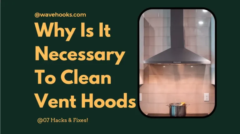Why Is It Necessary To Clean Vent Hoods For A Safer Kitchen?