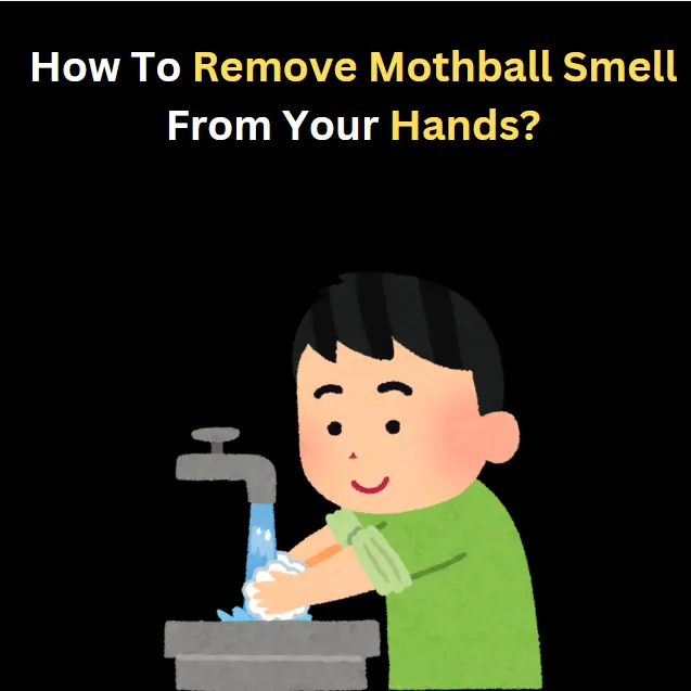 how to remove mothball smell from your hands