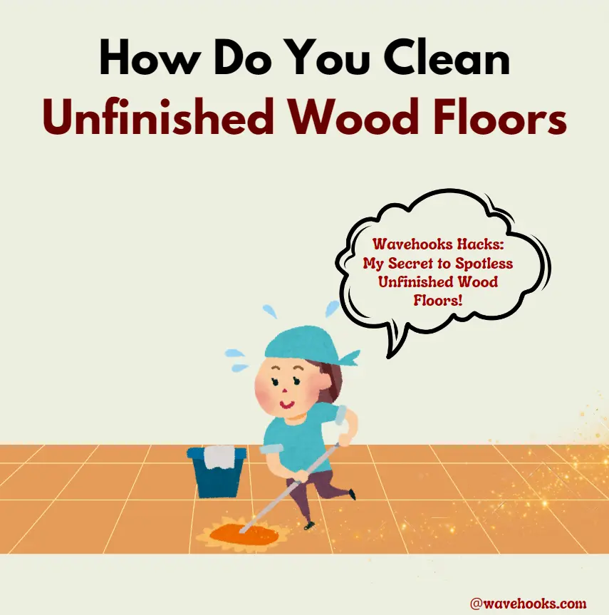 How Do You Clean Unfinished Hardwood Floors