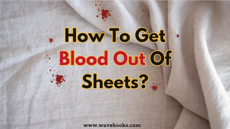 How To Get Blood Out Of Sheets: 15 Special Secrets Unveiled!