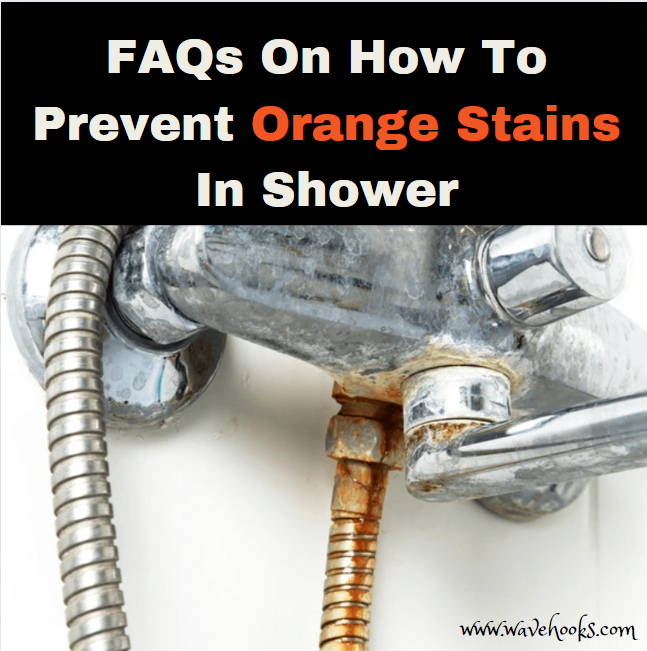 FAQs On How To Prevent Orange Stains in shower