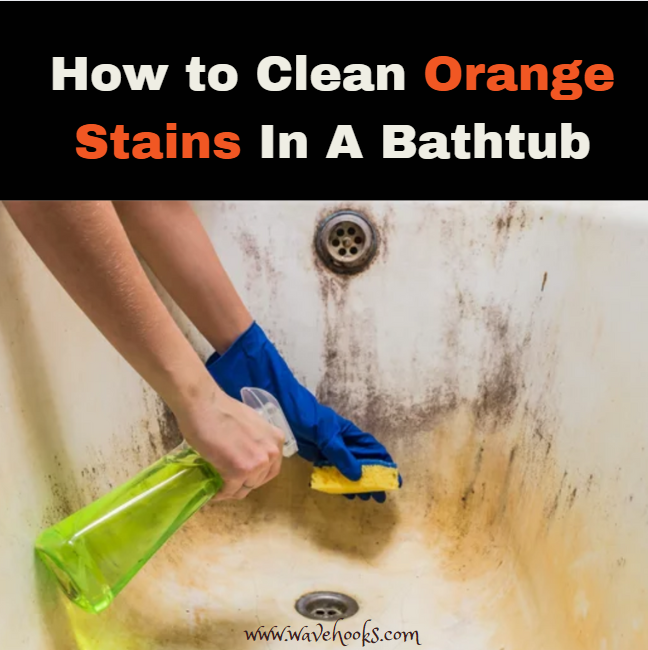 How To Clean Orange Stains In A Bathtub