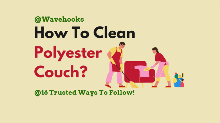 How To Clean Polyester Couch: 16 Best Methods You Can Trust!