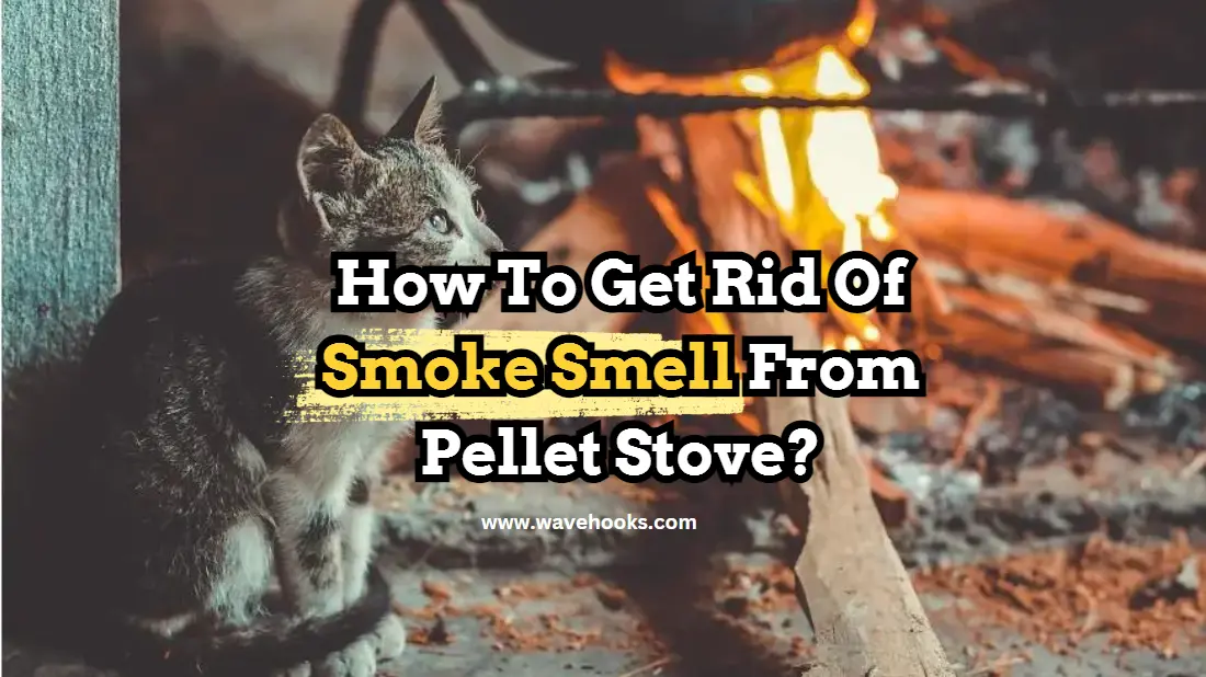 How To Get Rid Of Smoke Smell From Pellet Stove