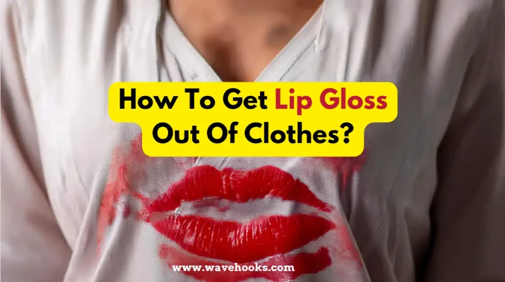 How To Get Lip Gloss Out Of Clothes