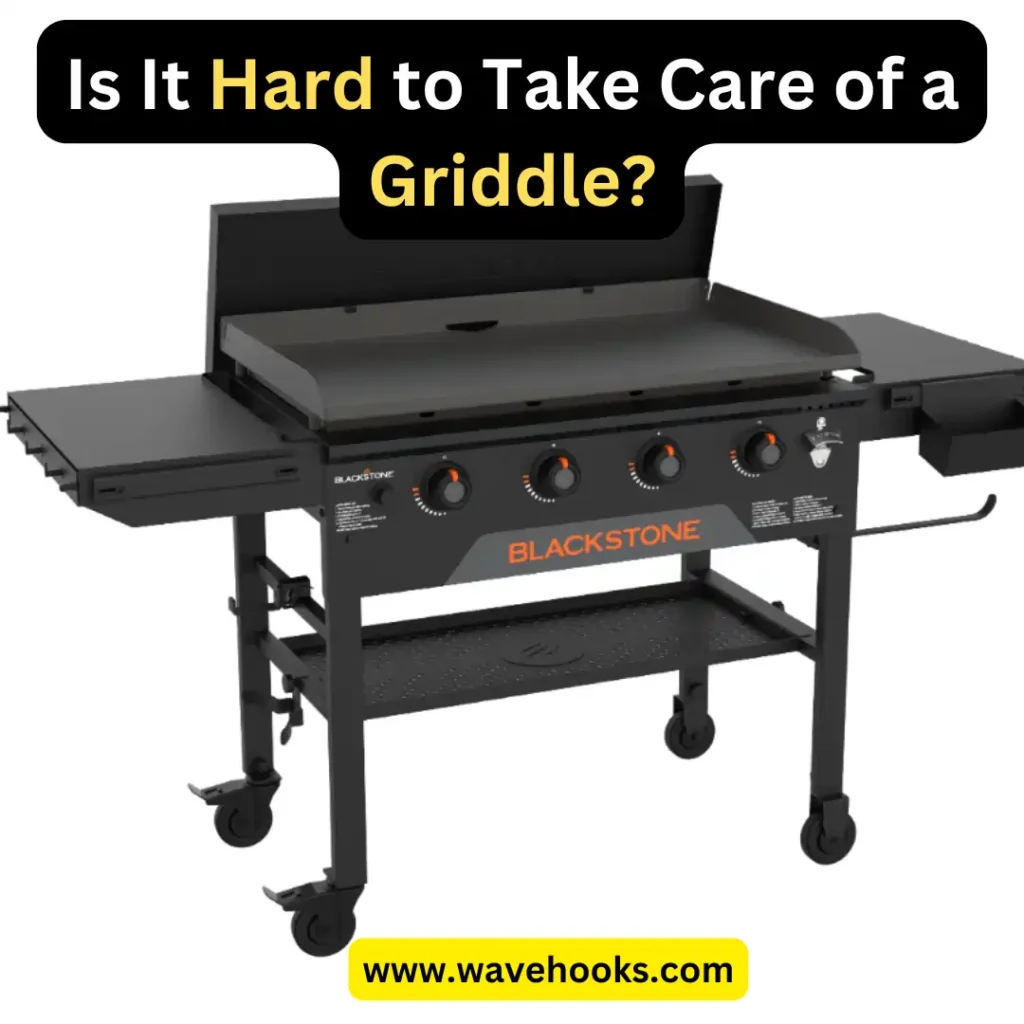 is it hard to take care of griddle