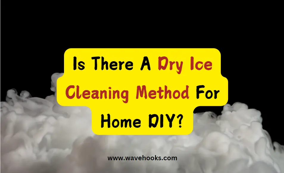 Is There A Dry Ice Cleaning Method For Home DIY?