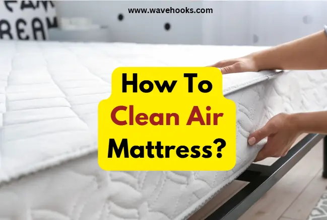 How To Clean Air Mattress?