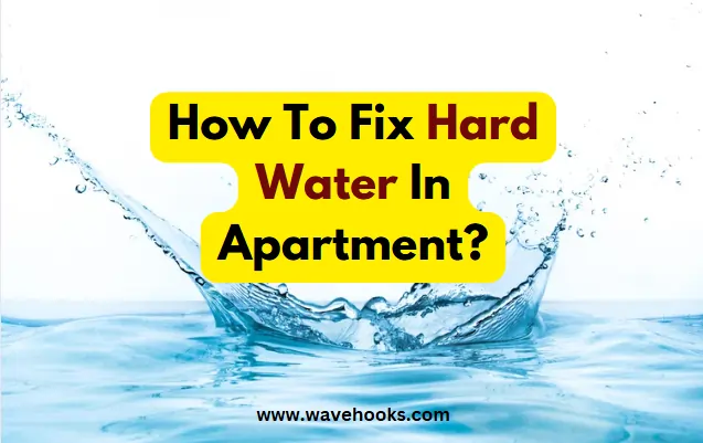 How To Fix Hard Water In Apartment