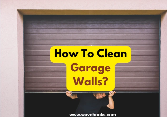 How To Clean Garage Walls?