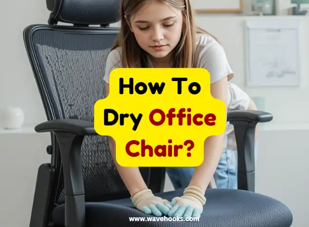 How To Dry Office Chair?