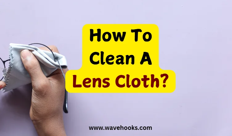 How To Clean A Lens Cloth