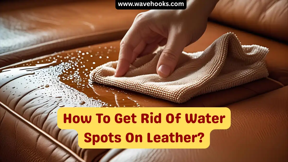 How To Get Rid Of Water Spots On Leather