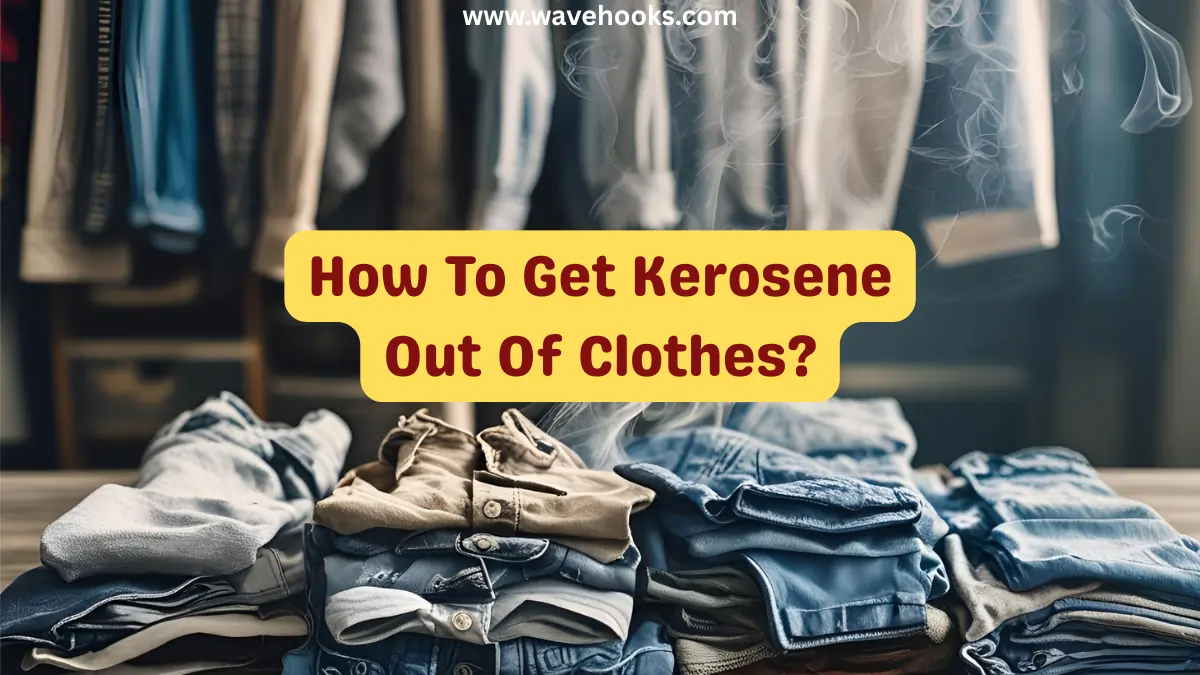 How To Get Kerosine Out Of Clothes