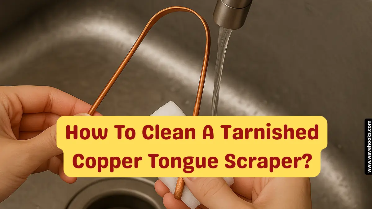 How To Clean A Tarnished Copper Tongue Scraper