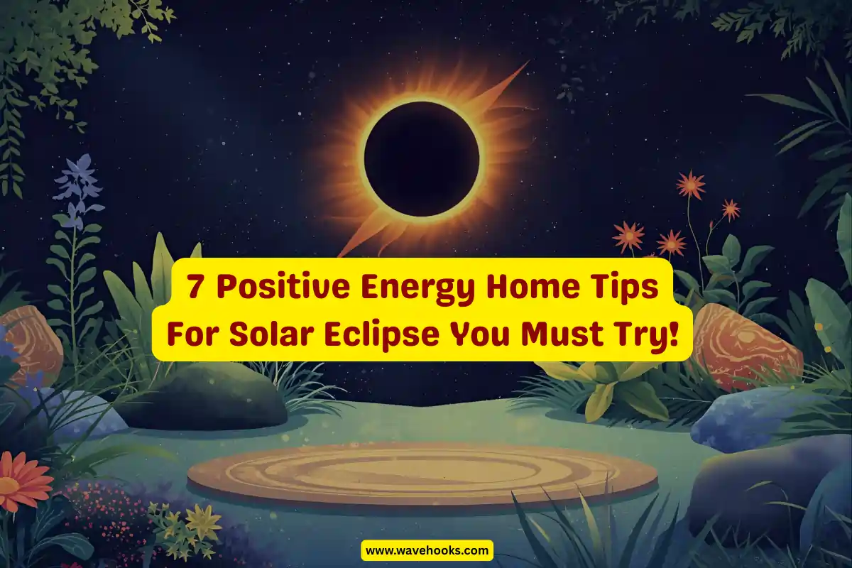 Positive Energy Home Tips for Solar Eclipse
