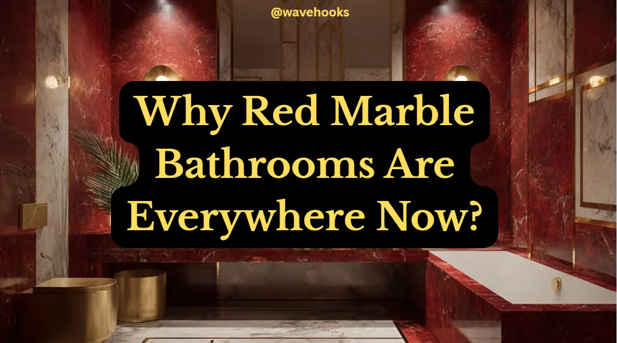 Why Red Marble Bathrooms Are Suddenly Everywhere In 2026 Now