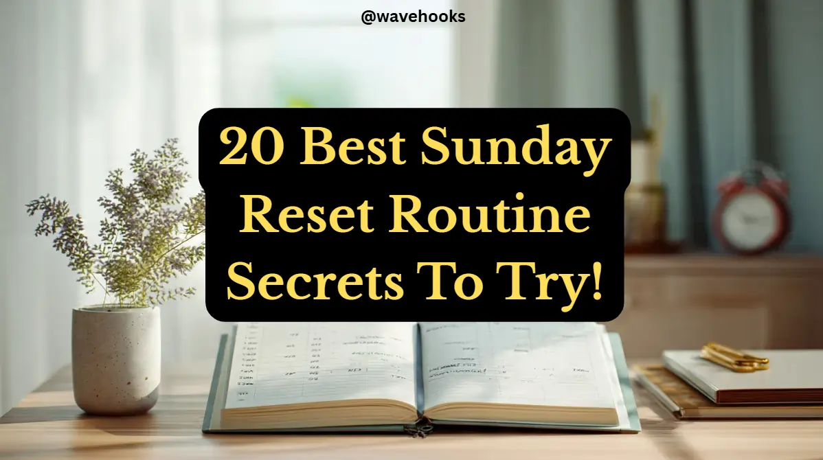 20 Best Sunday Reset Routine Hacks For A Perfect Week!
